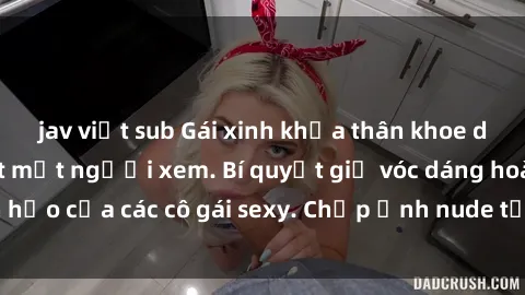 jav việt sub Gái xinh khỏa thân khoe dáng nóng bỏng đốt mắt người xem. Bí quyết giữ vóc dáng hoàn hảo của các cô gái sexy. Chụp ảnh nude tự tin không sợ lộ hàng.